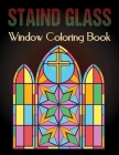 Staind Glass Window Coloring Book: A Fun Beautiful Stained Glass Designs for Stress Relief and Relaxation For Adults Vol-1 Cover Image