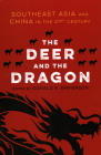 The Deer and the Dragon: Southeast Asia and China in the 21st Century By Donald K. Emmerson (Editor) Cover Image