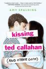 Kissing Ted Callahan (and Other Guys) By Amy Spalding Cover Image
