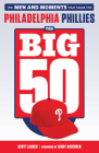 The Big 50: Philadelphia Phillies: The Men and Moments that Make the Philadelphia Phillies Cover Image