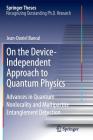 On the Device-Independent Approach to Quantum Physics: Advances in Quantum Nonlocality and Multipartite Entanglement Detection (Springer Theses) Cover Image