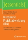Integrierte Projektabwicklung (Ipa): Schnelleinstieg Für Bauherren, Architekten Und Ingenieure (Essentials) By Simon Christian Becker, Horst Roman-Müller Cover Image