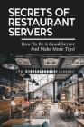 Secrets Of Restaurant Servers: How To Be A Good Server And Make More Tips!: How To Stay Organized As A Server By Francine Silvernail Cover Image