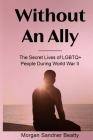 Without an Ally: The Secret Lives of LGBTQ+ People in During World War II Cover Image