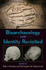 Bioarchaeology and Identity Revisited (Bioarchaeological Interpretations of the Human Past: Local) By Kelly J. Knudson (Editor), Christopher M. Stojanowski (Editor) Cover Image