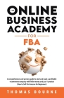 The Online Business Academy for FBA: A comprehensive and proven guide to start and scale a profitable e-commerce company with little money and just 1 Cover Image