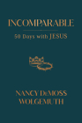 Incomparable: 50 Days with Jesus By Nancy DeMoss Wolgemuth Cover Image
