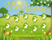 Ten Little Bunnies: A Magical Counting Storybook (Learn to Count, 1 to 10, Children's Books, Easter) (Magical Counting Storybooks) By Amanda Sobotka Cover Image