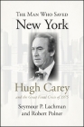 The Man Who Saved New York: Hugh Carey and the Great Fiscal Crisis of 1975 (Excelsior Editions) By Seymour P. Lachman, Robert Polner Cover Image