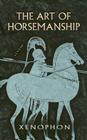 The Art of Horsemanship By Xenophon, Morris H. Morgan (Translator) Cover Image