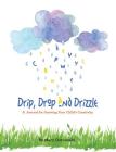 Drip, Drop and Drizzle: A Journal for Growing Your Child's Creativity Cover Image
