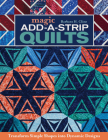 Magic Add-A-Strip Quilts: Transform Simple Shapes Into Dynamic Designs By Barbara H. Cline Cover Image