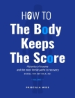 How to The Body Keeps The Score: Histories of Trauma and The most Fertile Paths to Recovery (Volume 1) Cover Image
