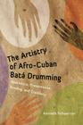 The Artistry of Afro-Cuban Bata Drumming: Aesthetics, Transmission, Bonding, and Creativity (Caribbean Studies) Cover Image