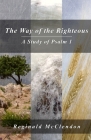 The Way of the Righteous: A Study of Psalm 1 By Reginald McClendon Cover Image