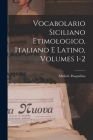 Vocabolario Siciliano Etimologico, Italiano E Latino, Volumes 1-2 By Michele Pasqualino Cover Image