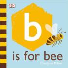 B is for Bee (The Animal Alphabet Library) By Charlotte Milner, Charlotte Milner (Illustrator) Cover Image