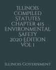 Illinois Compiled Statutes Chapter 415 Environmental Safety 2020 Edition Vol 1 By Jason Lee (Editor), Illinois Government Cover Image