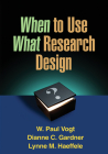 When to Use What Research Design By W. Paul Vogt, PhD, Dianne C. Gardner, PhD, Lynne M. Haeffele, PhD Cover Image