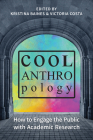 Cool Anthropology: How to Engage the Public with Academic Research By Kristina Baines (Editor), Victoria Costa (Editor) Cover Image