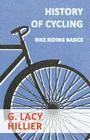 History of Cycling - Bike Riding Basics By G. Lacy Hillier Cover Image