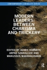 Modern Leaders: Between Charisma and Trickery (Contemporary Liminality) By Agnes Horvath (Editor), Arpad Szakolczai (Editor), Manussos Marangudakis (Editor) Cover Image