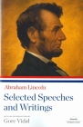 Abraham Lincoln: Selected Speeches and Writings: A Library of America Paperback Classic By Abraham Lincoln, Gore Vidal (Introduction by) Cover Image