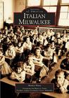 Italian Milwaukee (Images of America (Arcadia Publishing)) By Martin Hintz, Mario A. Carini (Introduction by) Cover Image