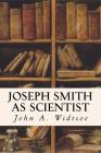 Joseph Smith as Scientist By John a. Widtsoe Cover Image