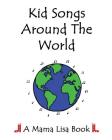 Kid Songs Around The World: A Mama Lisa Book Cover Image