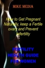 Fertility Health Guide for Women: How To Get Pregnant Naturally, Keep A Fertile Ovary And Prevent Infertility Cover Image