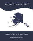 Alaska Statutes 2020 Title 28 Motor Vehicles Cover Image