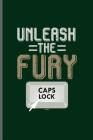 Unleash the Fury Caps lock: Computer Programmer notebooks gift (6x9) Dot Grid notebook to write in By Kent Wiliams Cover Image