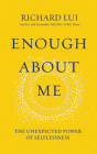 Enough about Me: The Unexpected Power of Selflessness By Richard Lui, Richard Lui (Read by) Cover Image