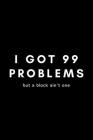 I Got 99 Problems But A Block Ain't One: Funny Water Polo Notebook Gift Idea For Waterpolo Player Training - 120 Pages (6