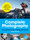 Complete Photography: The beginner's guide to taking great photos By Chris Gatcum Cover Image