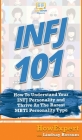 Infj 101: How To Understand Your INFJ Personality and Thrive As The Rarest MBTI Personality Type By Howexpert, Lindsay Rossum Cover Image