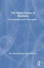 The Digital Future of Museums: Conversations and Provocations By Keir Winesmith, Suse Anderson Cover Image