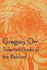 Selected Books of the Beloved By Gregory Orr Cover Image