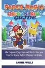 Paper Mario; The Origami King Guide: The Origami King Tips And Tricks That You Need To Know Before Playing The Game By Annie Wills Cover Image