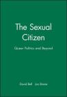 The Sexual Citizen: Queer Politics and Beyond By David Bell, Jon Binnie Cover Image