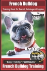 French Bulldog Training Book for French Bulldogs & Puppies By BoneUP DOG Trainin: Are You Ready to Bone Up? Easy Training * Fast Results French Bulldo By Karen Douglas Kane Cover Image
