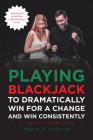 Playing Blackjack To Dramatically Win For A Change and Win Consistently By Eugene Anderson Cover Image