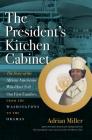 The President's Kitchen Cabinet: The Story of the African Americans Who Have Fed Our First Families, from the Washingtons to the Obamas Cover Image