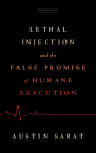 Lethal Injection and the False Promise of Humane Execution By Austin Sarat Cover Image