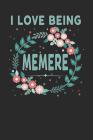 I Love Being Memere: Lovely Floral Design That Memere Will Love - Makes a Wonderful Grandmother Gift. By Magic-Fox Publishing Cover Image