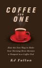 Coffee for One: How the New Way to Make Your Morning Brew Became a Tempest in a Coffee Pod Cover Image