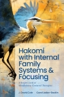Hakomi with Internal Family Systems and Focusing: A Deeper Look at Mindfulness-Centered Therapies By Carol Ladas-Gaskin, J. David Cole Cover Image