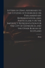 Letters of Zeno, Addressed to the Citizens of Edinburgh on Parliamentary Representation, and, Particularly on the Imperfect Representation for the Cit By Zeno (Created by) Cover Image