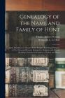 Genealogy of the Name and Family of Hunt: Early Established in America From Europe: Exhibiting Pedigrees of Ten Thousand Persons, Enlarged by Religiou By Thomas Bellows Wyman, Wellington L. G. B. 1817 Hunt (Created by) Cover Image